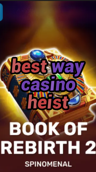 best way casino heist-trdjkmsxjksdss.com